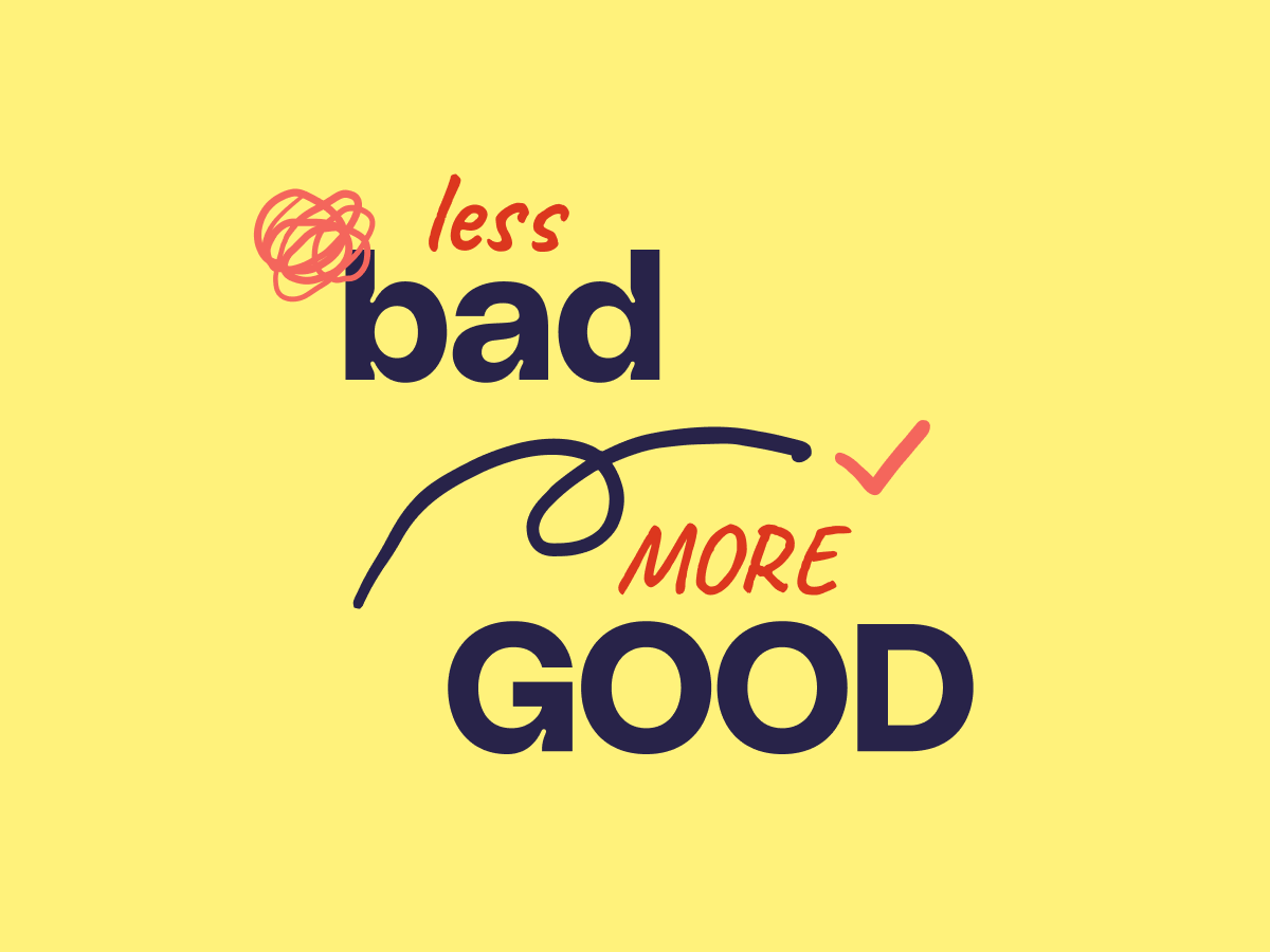 Less bad, more good